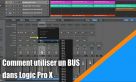 Comment utiliser un Bus dans Logic Pro X
