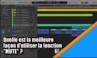 Tutoriel Logic Pro : quelle est la meilleure façon d&#039;utiliser la fonction MUTE ?