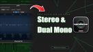 Tutoriel Logic Pro (VIP): les modes Stéréo &amp; Dual Mono
